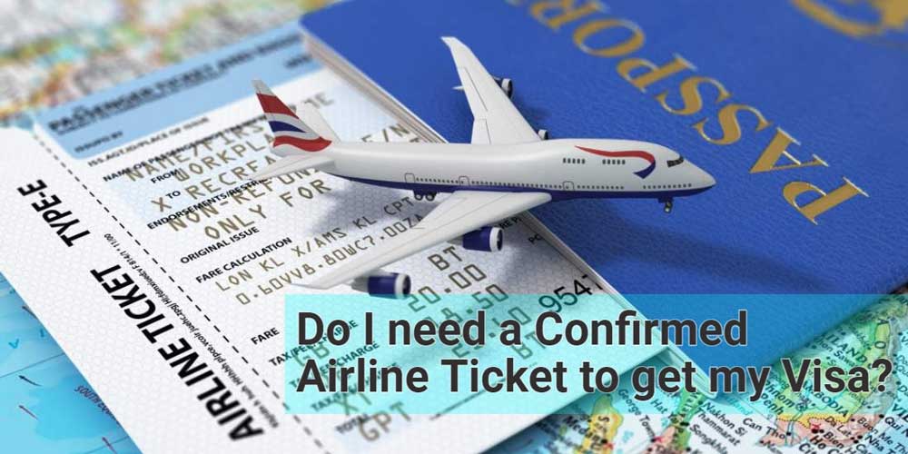 Do I need a Confirmed Airline Ticket to Get My Visa?