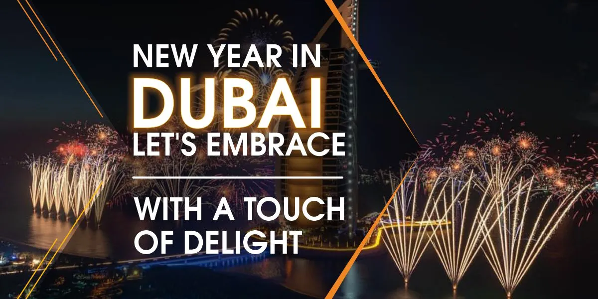 New Year In Dubai: Lets Embrace 2023 With A Touch Of Delight